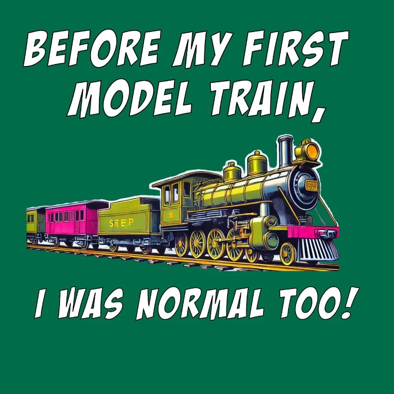 Before my first model train, I was normal too!