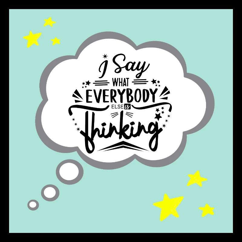 "I Say What Everybody Else is Thinking Funny Quote
