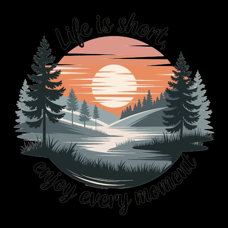 Life Is Short – Enjoy Every Moment