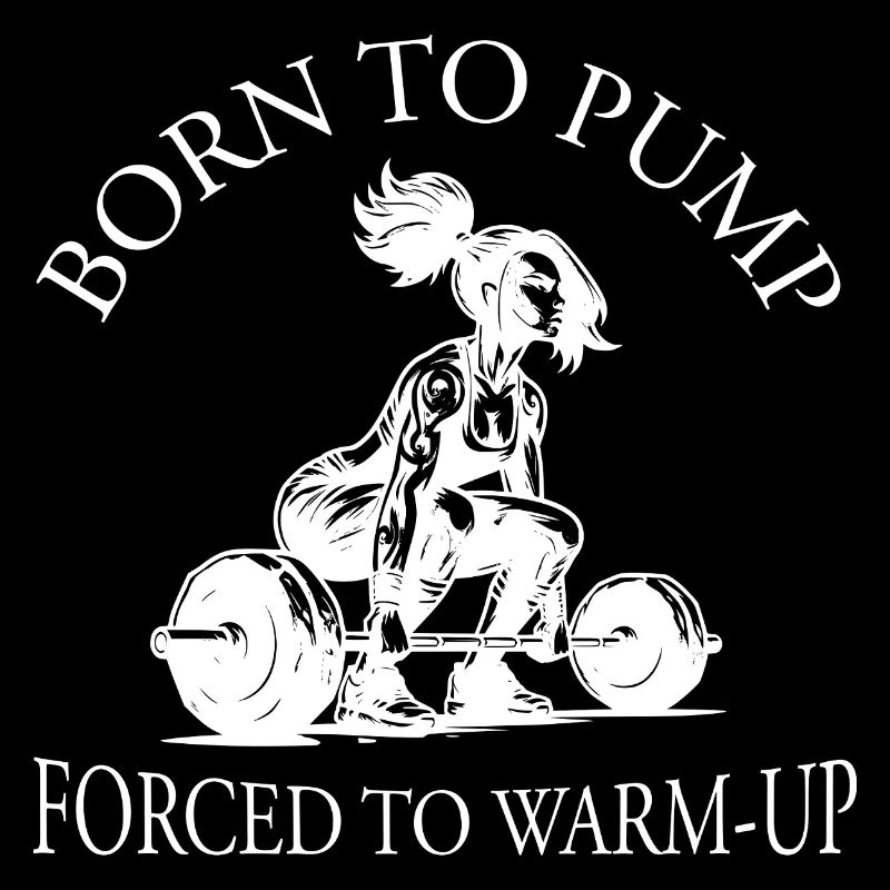 Born To Pump - Forcé de s’échauffer Gym Musculation
