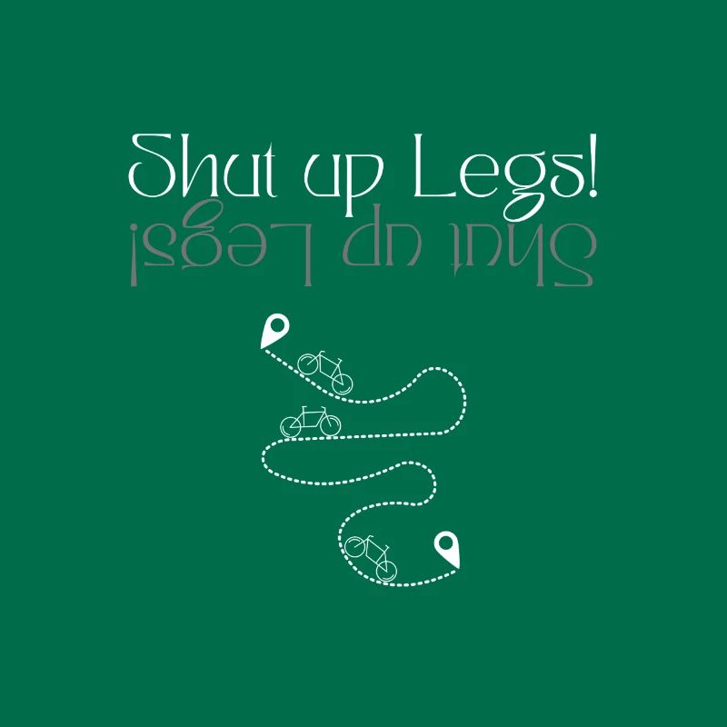 Shut up Legs - Gift for Cyclist MTB CC