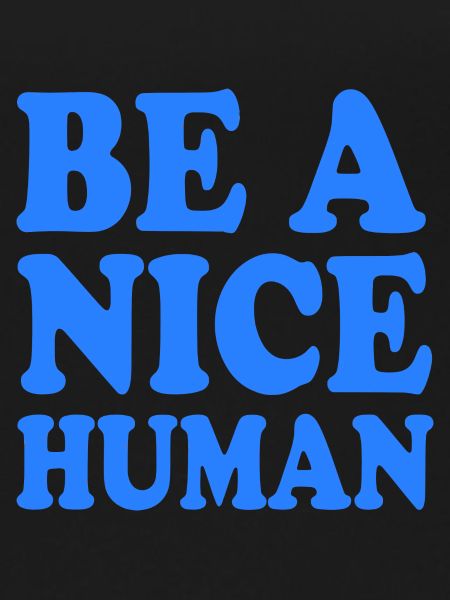 Be a nice human