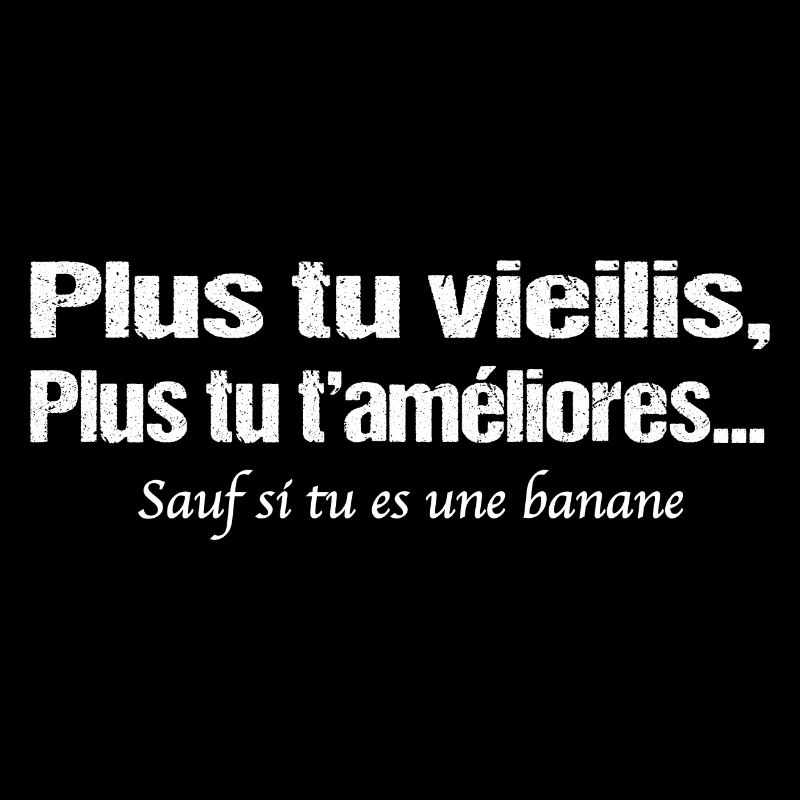 Plus tu vieillis plus tu t'améliores