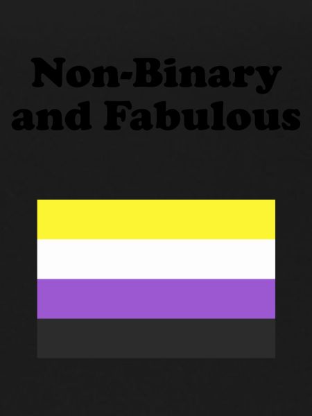 Non Binary and Fabulous