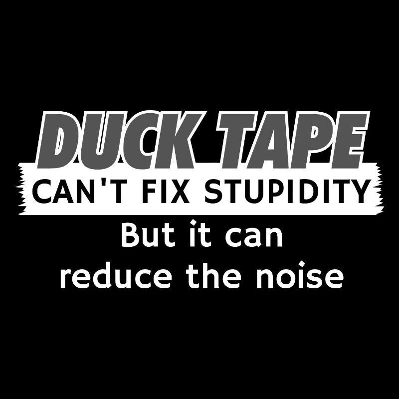 Duck Tape ne peut pas réparer la stupidité