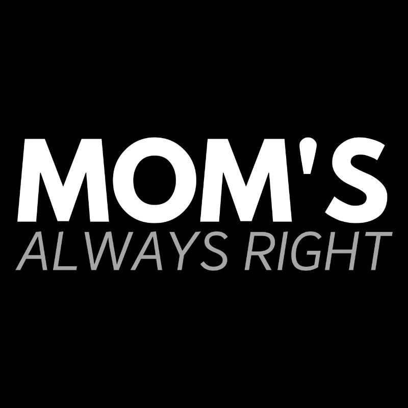 MOM's always right