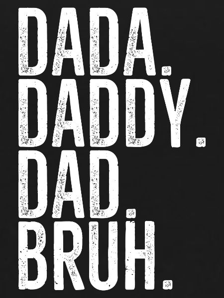 Dada Daddy Dad Bruh