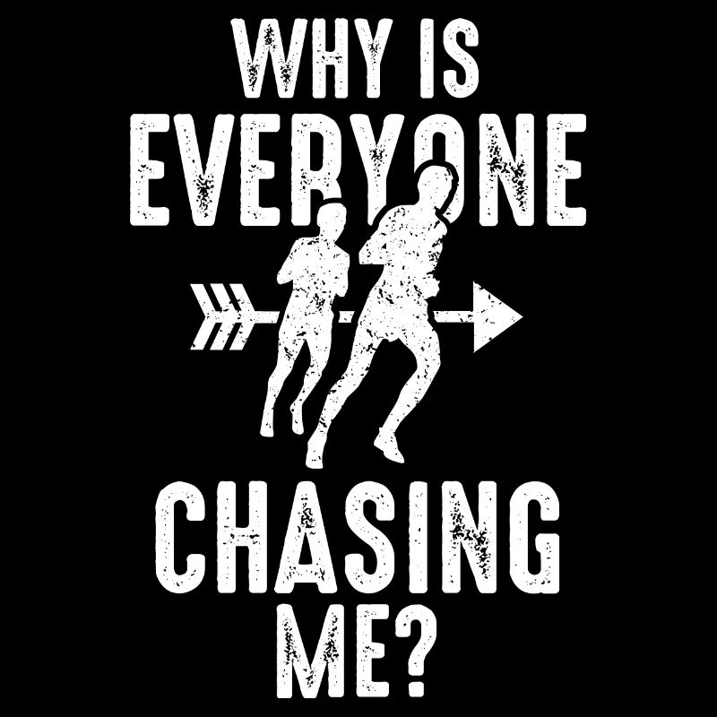 Why is Everyone Chasing Me