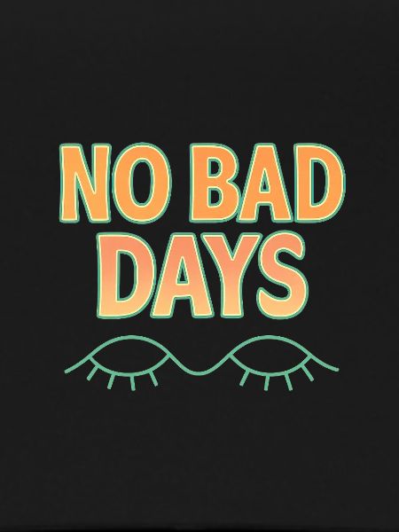 NO BAD DAYS
