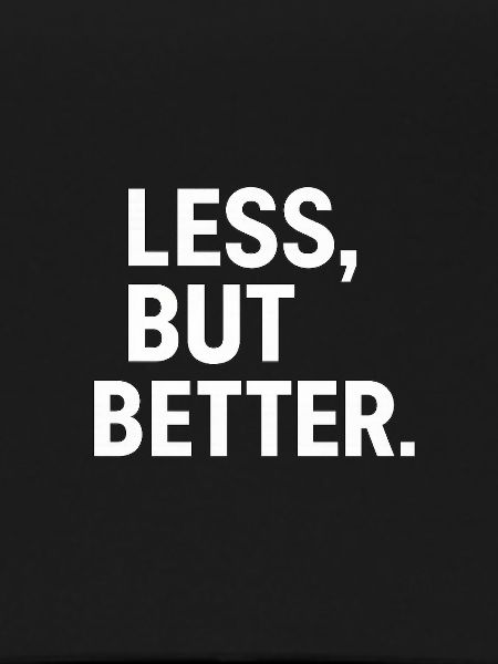 Less, but better