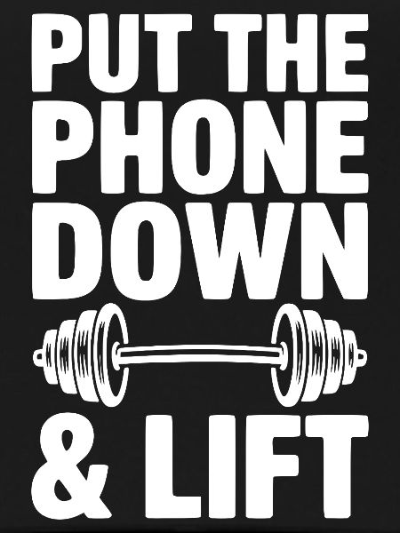 Put The Phone Down & Lift