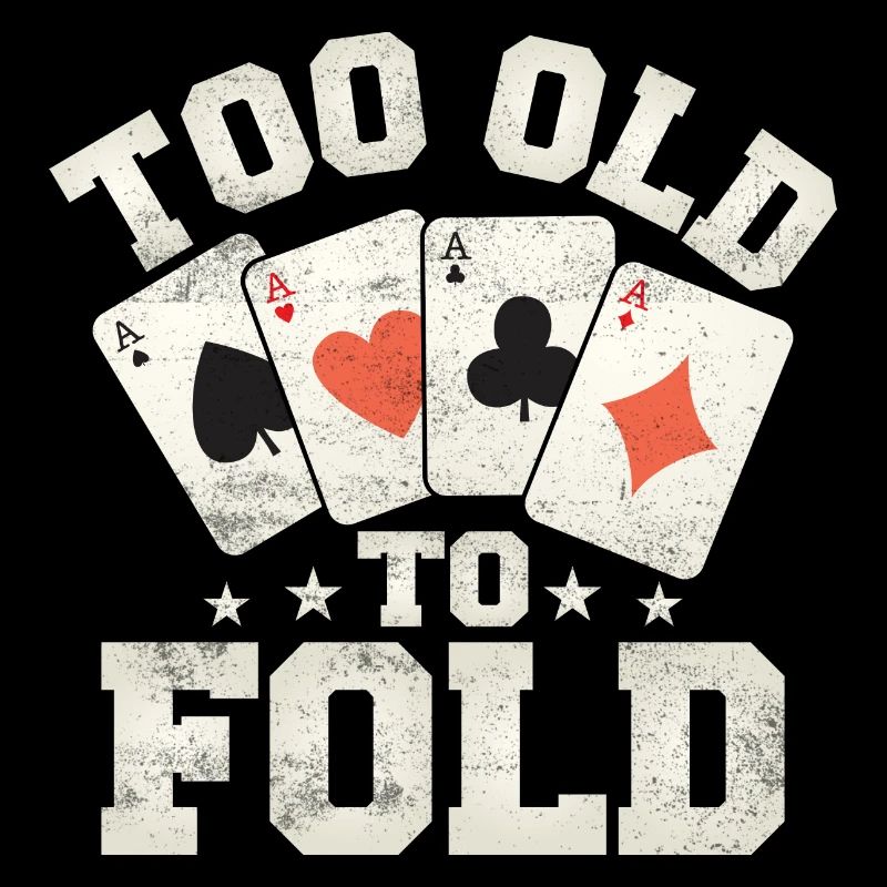 Too Old To Fold Poker Player Gambling