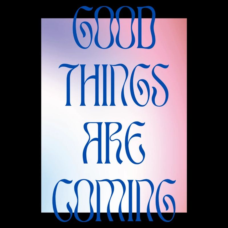 GOOD THINGS ARE COMING - colourful