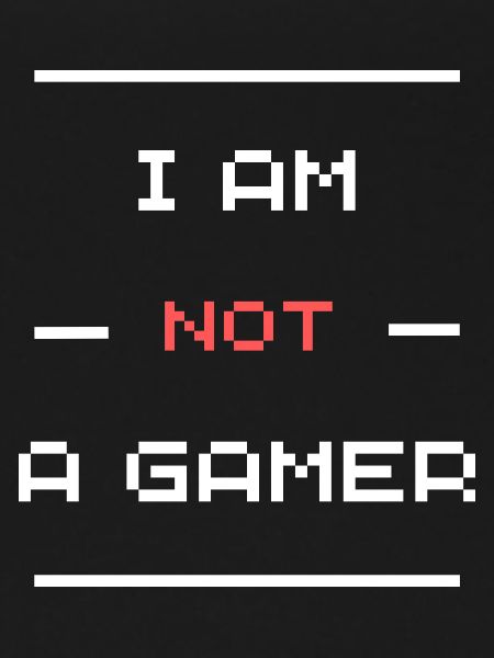 I'm not a gamer
