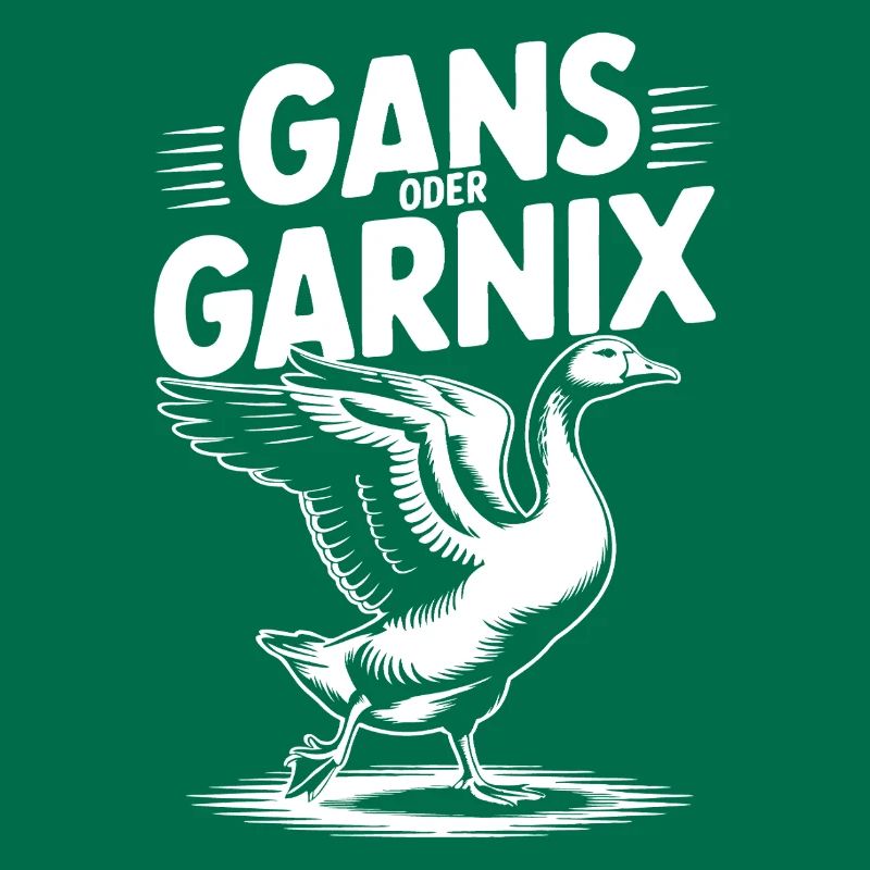 Gans oder garnix Gans und lustiger Spruch
