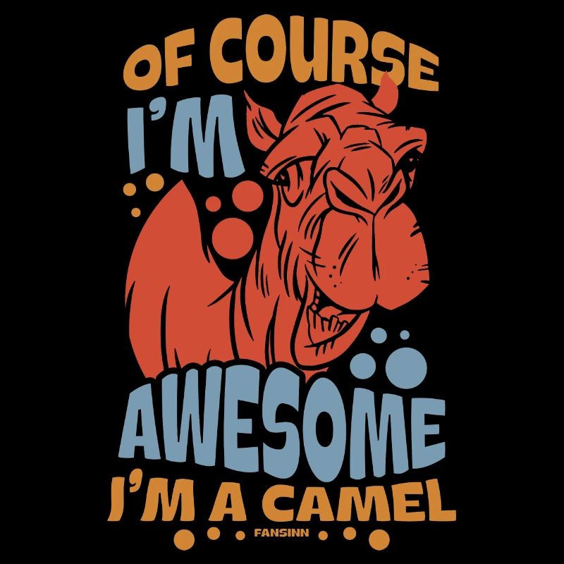 Of Course I'm Awesome I'm A Camel