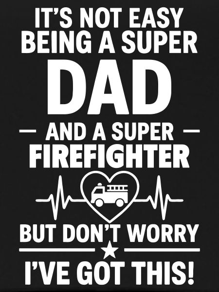 Heart + Firefighter – Super Dad Firefighter