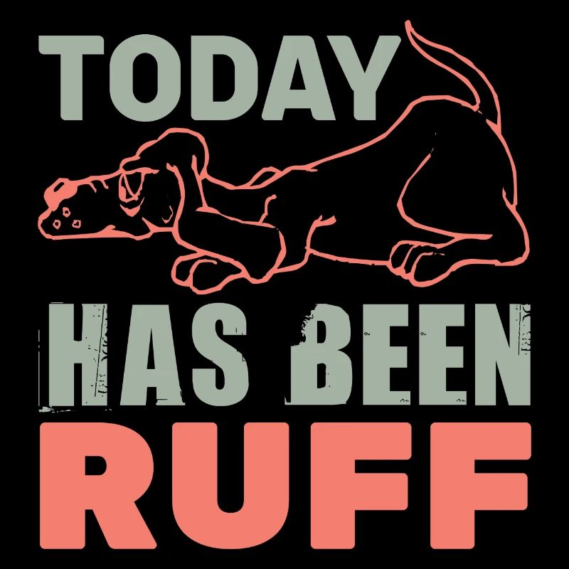 TODAY HES BEEN RUFF FUNNY