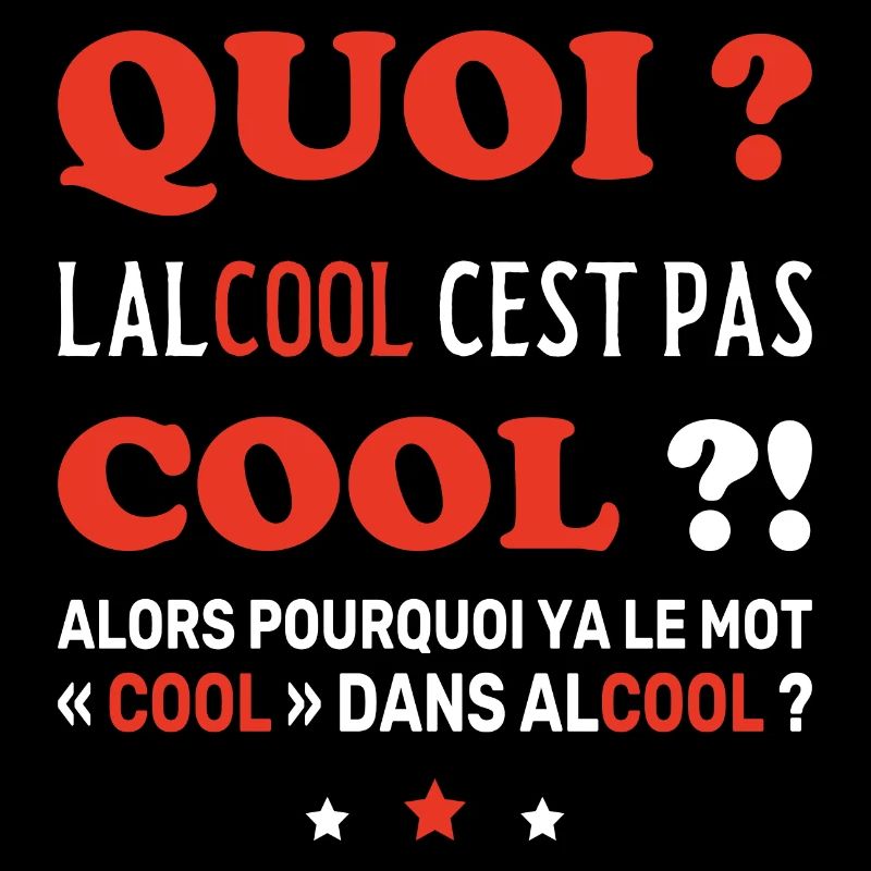 Quoi L'Alcool C'Est Pas Cool, Cool idée humour