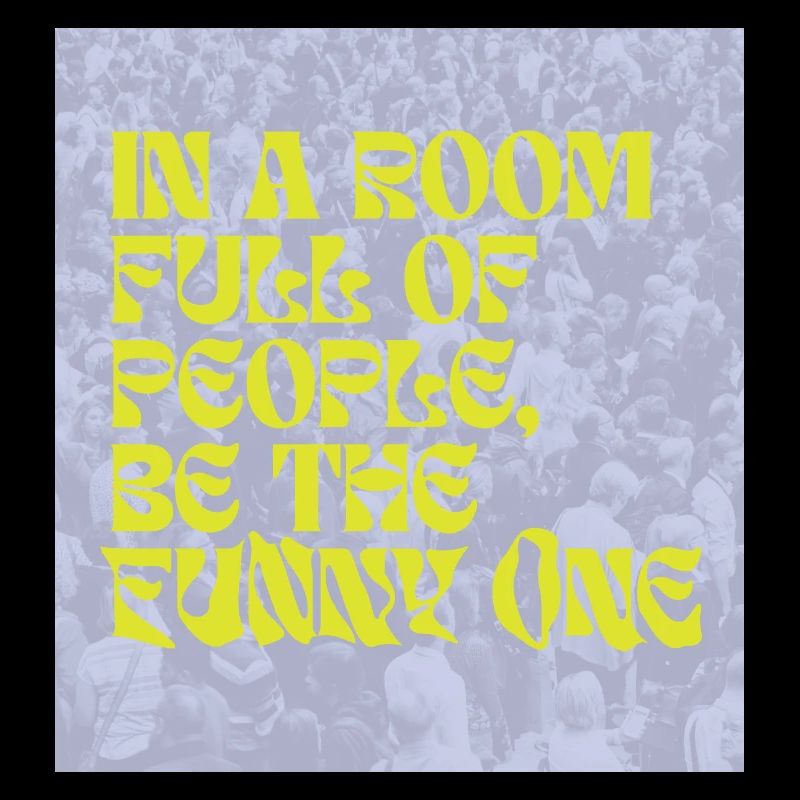 Be the funny one