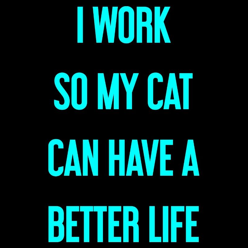 For a better cat life I work!