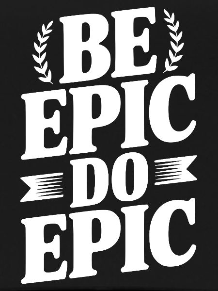 Be Epic Do Epic