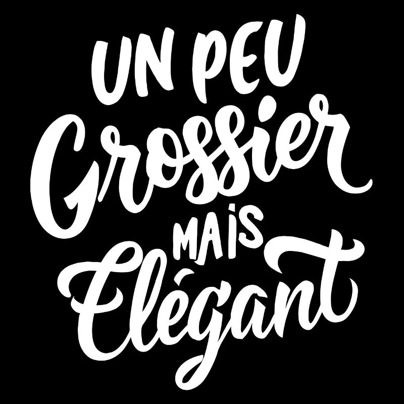 Un peu grossier mais élégant