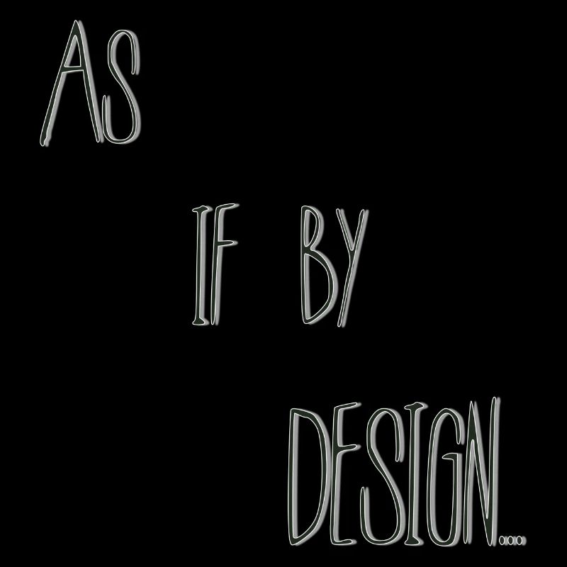 As if by design