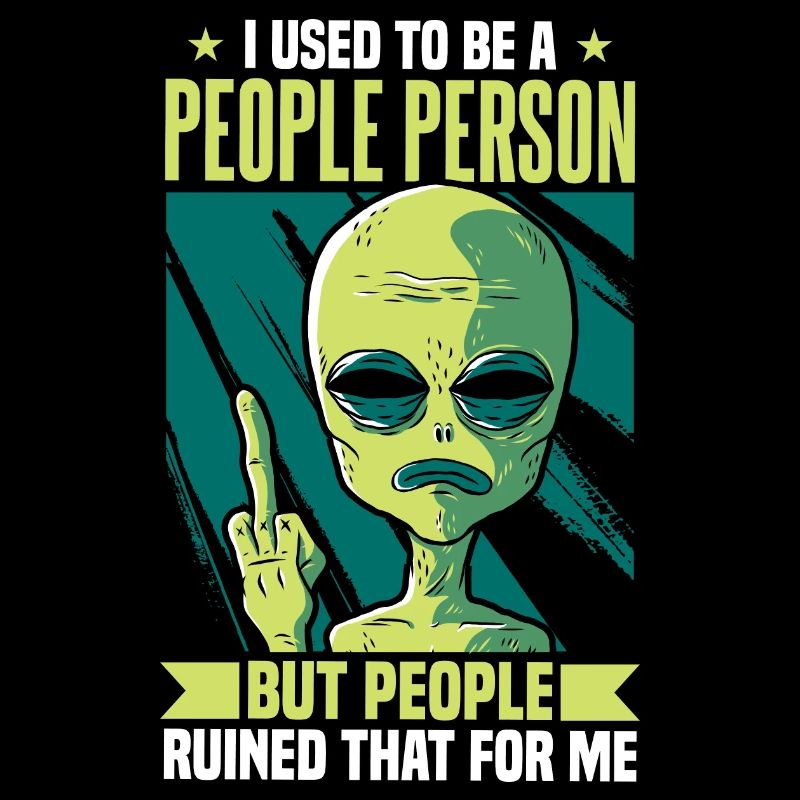 Früher war ich ein geselliger Mensch Alien Antisozial