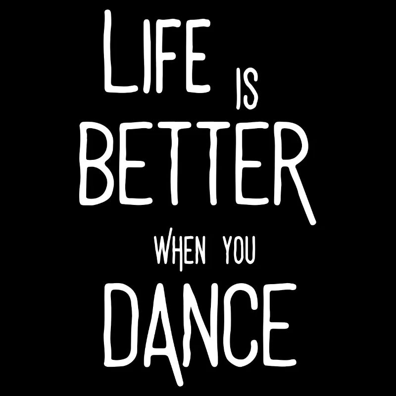 Life is better Ehen when you Dance Tanzen Spruch