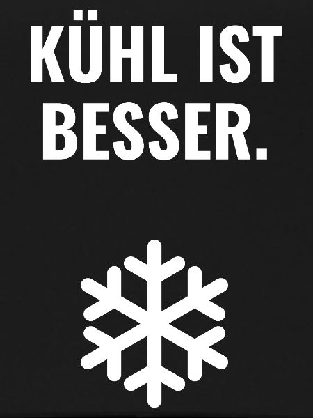 Kühl ist besser.
