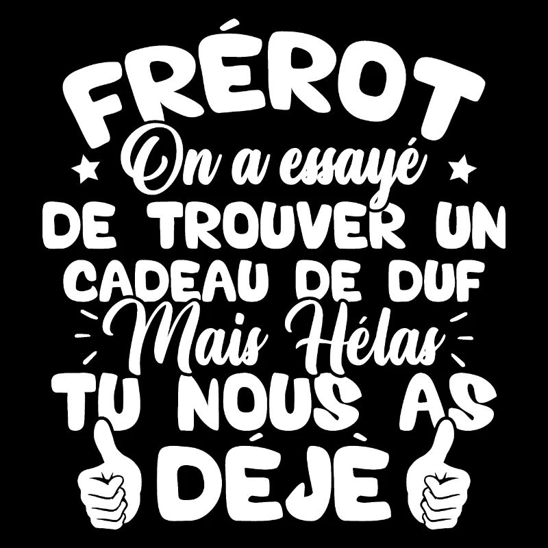 Frérot on a essayé de trouver un cadeau
