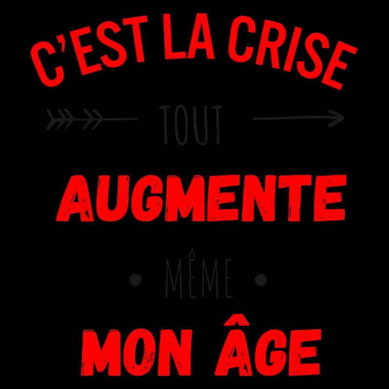 C'est la crise tout augmente, même mon âge
