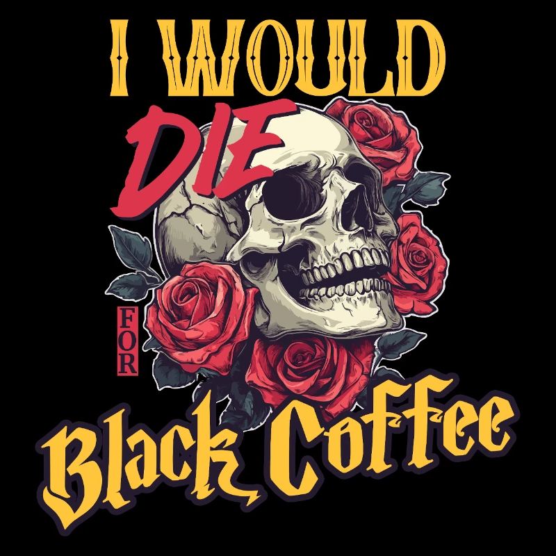 I Would Die For Black Coffee skull Art