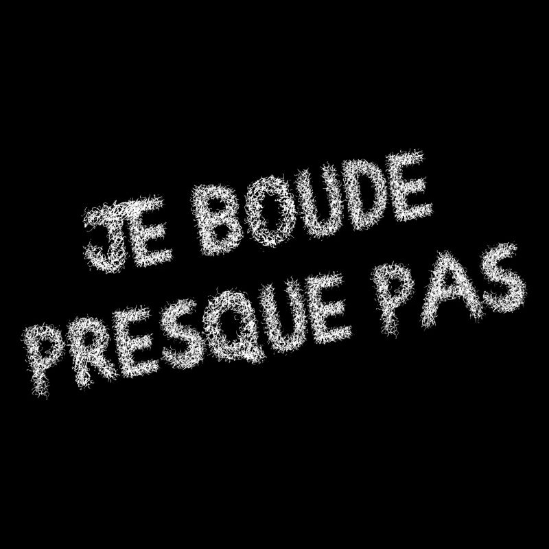 Je boude presque pas - tshirt drôle à message