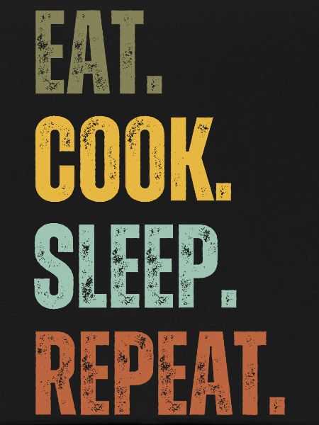 EAT COOK SLEEP REPEAT