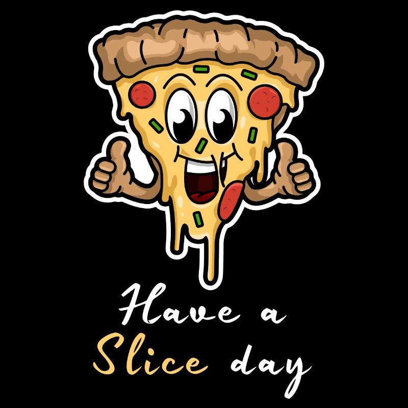 Have A Slice Day - Happy Pizza Slice