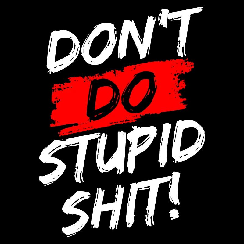 "Don't Do Stupid Shit!" Brush White, Red, Black