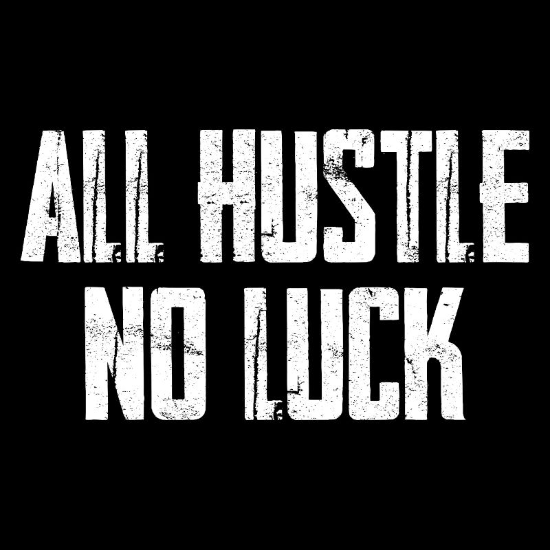 All Hustle No Luck