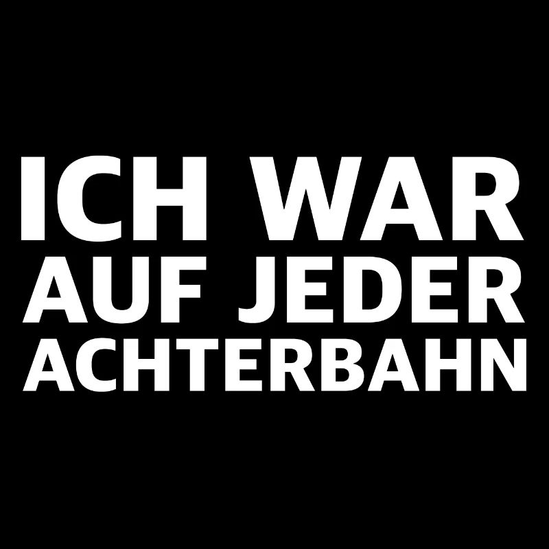 Ich war auf jeder Achterbahn | lustige Sprüche