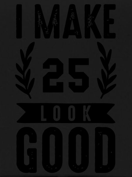 look good 25