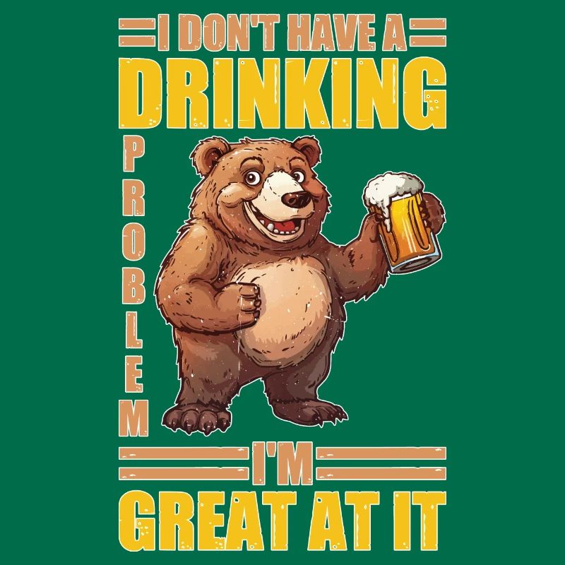 I Don't Have A Drinking Problem I'm Great At It