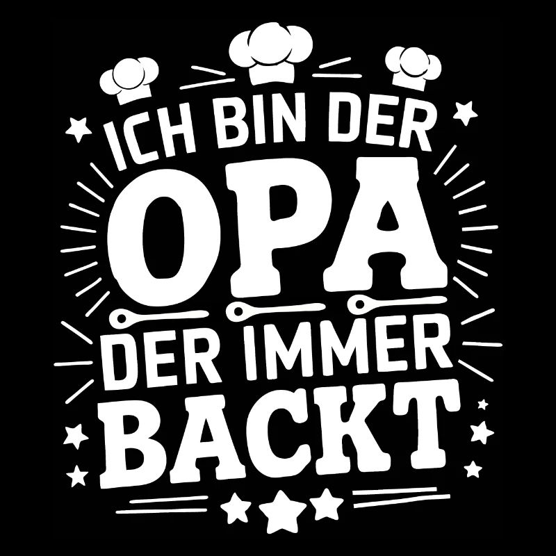 Ich bin der Opa der immer backt lustiger Opaspruch