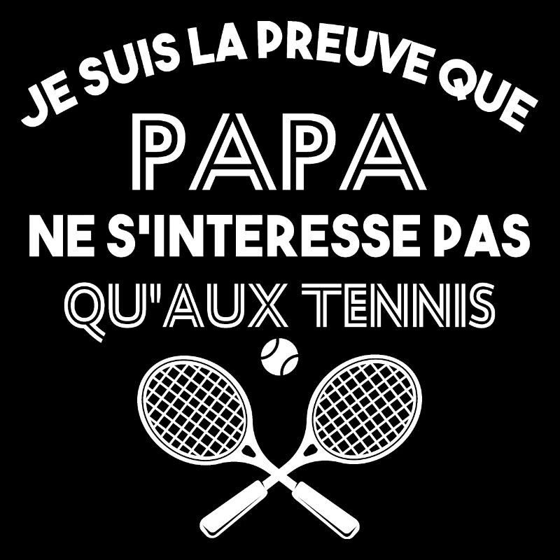 Preuve que papa aime plus que le tennis