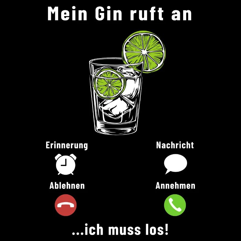 Mein Gin ruft an - ich muss los - Spruch