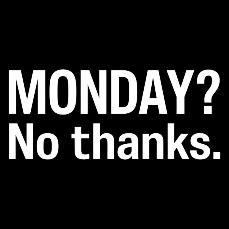 Montag? Nein danke