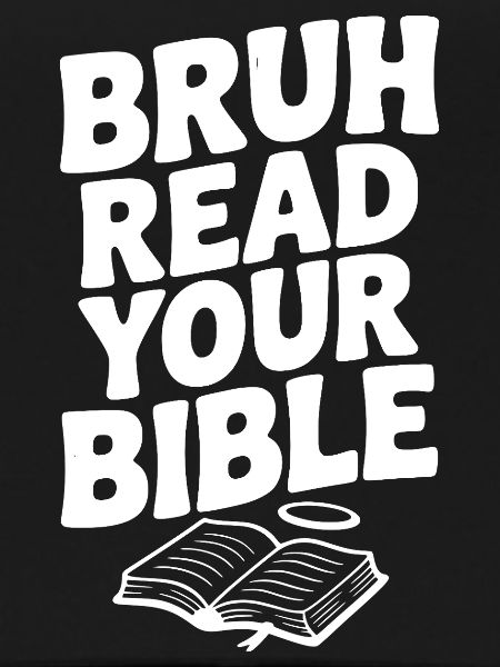 Bruh Read Your Bible