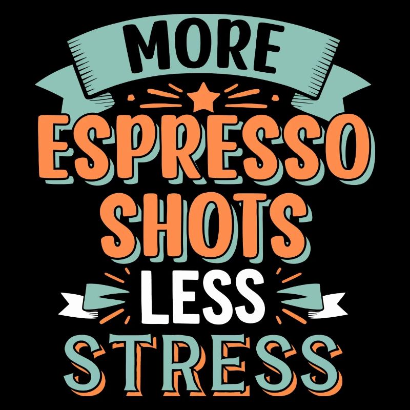 More Espresso Shots Less Stress Coffee Lover