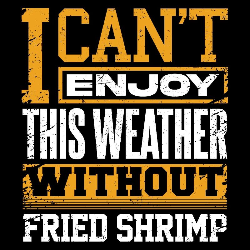 I Can't Enjoy This Weather Without Fried Shrimp