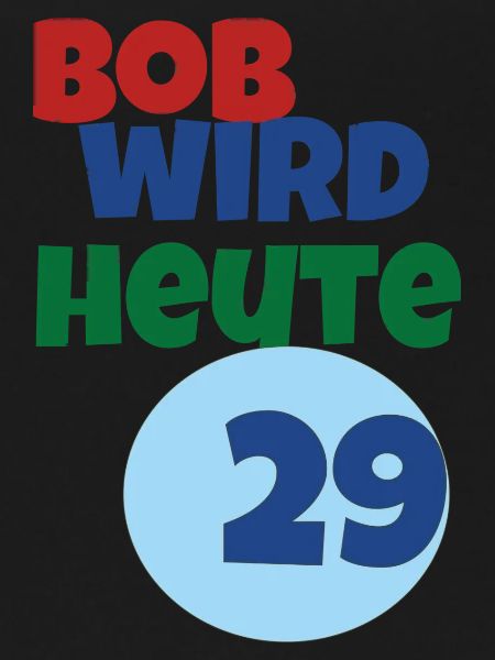 Bob turns 29 today